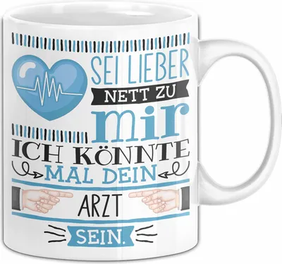 Produktbild von Arzt Tasse Geschenk Hausarzt Geschenkidee Sei Lieber Nett Zu Mir Ich Könnte Mal Dein Arzt Sein (Weiß)