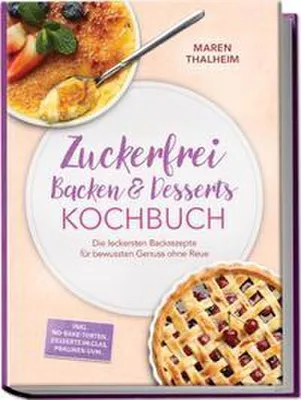 Immagine prodotto di Zuckerfrei Backen & Desserts Kochbuch: Die leckersten Backrezepte für bewussten Genuss ohne Reue - inkl. No-bake-Torten, Desserts im Glas, Pralinen uvm.