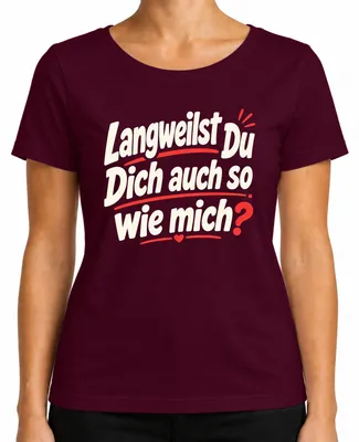 Immagine prodotto di Maglietta da donna, colore bordeaux, taglia M, con scritta divertente e sarcastica: "Anche tu ti annoi come me?"