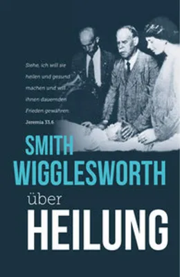Immagine prodotto di Smith Wigglesworth über Heilung