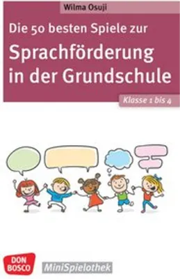 Produktbild von Die 50 besten Spiele zur Sprachförderung in der Grundschule. Klasse 1 bis 4: Abwechslungsreiche Gruppenspiele, um Wortschatz und Sprachentwicklung zu