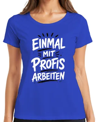 Produktbild von Einmal mit Profis arbeiten Lustig Büro Arbeit Statement Sarkasmus Damen T-Shirt, Blau, L