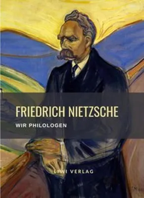 Produktbild von Friedrich Nietzsche: Wir Philologen. Vollständige Neuausgabe