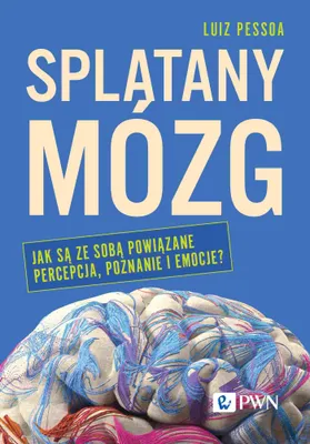 Obrázek produktu pro Splątany mózg. Jak są ze sobą powiązane percepcja, poznanie i emocje?