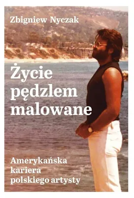 Image de Życie pędzlem malowane - Zbigniew Nyczak - historia artysty