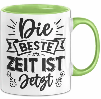 Produktbild von Die Beste Zeit Ist Jetzt Tasse Geschenkidee Lustiger Spruch Geschenke (Grün)