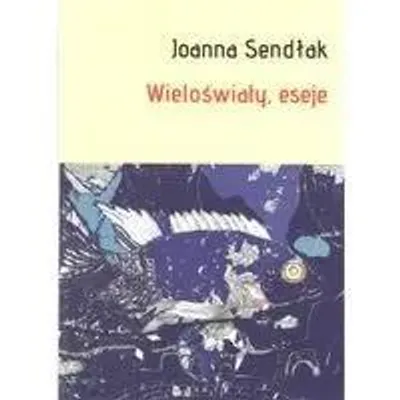 Zdjęcie produktu dla Wieloświaty, eseje - Joanna Sendłak