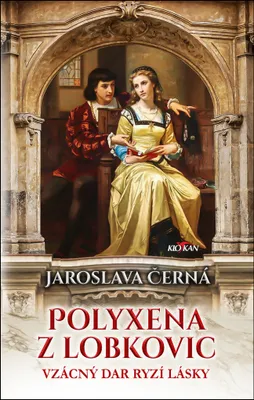 Image de Polyxena z Lobkovic. Vzácný dar ryzí lásky | Jaroslava Černá