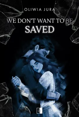 Obrázok produktu pre We Don't Want to be Saved - Powieść