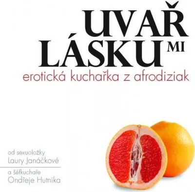 Immagine prodotto di Uvař mi lásku: Erotická kuchařka z afrodiziak (Janáčková Laura)