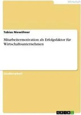 Produktbild von Mitarbeitermotivation als Erfolgsfaktor für Wirtschaftsunternehmen