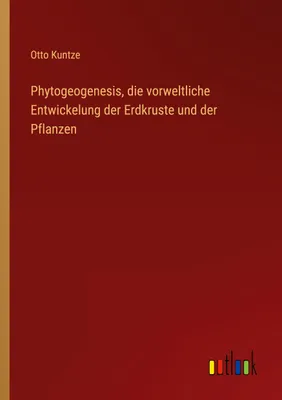 Produktbild von Phytogeogenesis, die vorweltliche Entwickelung der Erdkruste und der Pflanzen