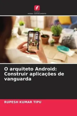 Produktbild von O arquiteto Android: Construir aplicações de vanguarda