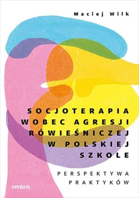 Obrázok produktu pre Socjoterapia wobec agresji rówieśniczej w polskiej szkole. Perspektywa praktyków