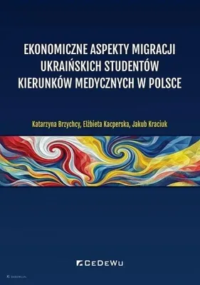 Produktbild von Ekonomiczne aspekty migracji ukraińskich studentów medycyny w Polsce - monografia naukowa
