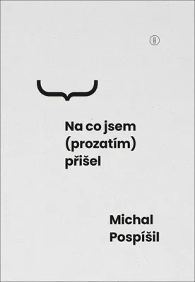 Obrázek produktu pro Na co jsem (prozatím) přišel (Pospíšil Michal)