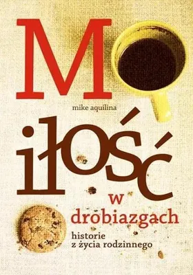 Obrázok produktu pre Milosc w drobiazgach Historie z zycia rodzinnego