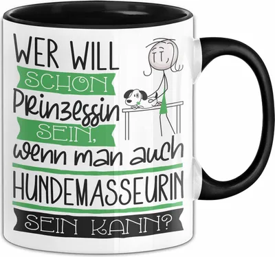 Produktbild von Hundemasseurin Tasse Geschenk Spruch Wer Will Schon Prinzessin Sein Wenn Man Auch Hundemasseurin Sein Kann (Schwarz)