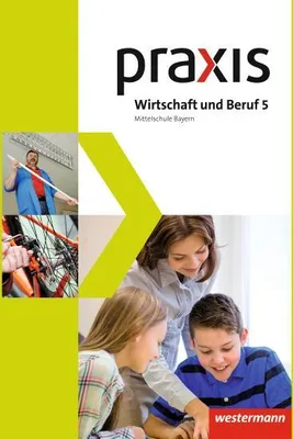 Image de Praxis Wirtschaft und Beruf 5. Schulbuch. Mittelschulen. Bayern