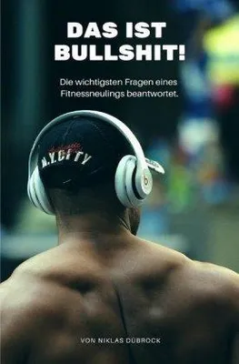 Produktbild von Das ist Bullshit! Die wichtigsten Fragen eines Fitnessneulings beantwortet.