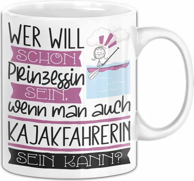 Produktbild von Kajakfahrerin Tasse Geschenk Spruch Wer Will Schon Prinzessin Sein Wenn Man Auch Kajakfahrerin Sein Kann (Weiß)