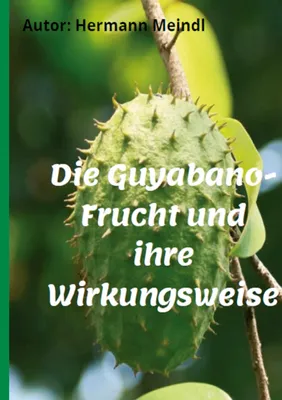 Produktbild von Die Guyabano-Frucht und ihre Wirkungsweise