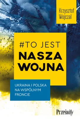 Immagine prodotto di #To jest nasza wojna. Ukraina i Polska na wspólnym froncie