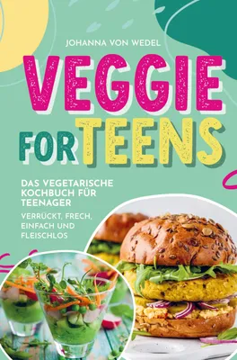 Produktbild von Veggie For Teens - Das vegetarische Kochbuch für Teenager - verrückt, frech, einfach und fleischlos