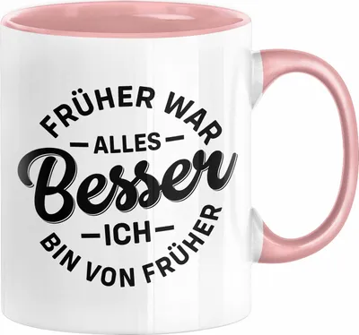 Produktbild von Lustiger Spruch Geschenk Tasse Früher War Alles Besser Ich Bin Von Früher Geschenkidee Männer Kollegen (Rosa)