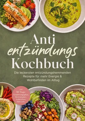 Produktbild von Anti entzündungs Kochbuch: Die leckersten entzündungshemmenden Rezepte für mehr Energie & Wohlbefinden im Alltag - inkl. 30-Tage-Ernährungsplan, Brotrezepten, Aufstrichen, Dips uvm.