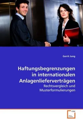 Immagine prodotto di Haftungsbegrenzungen in internationalen Anlagenlieferverträgen: Rechtsvergleich und Musterformulierungen