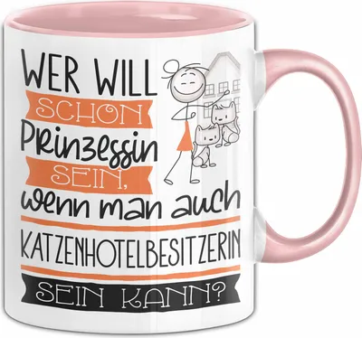Produktbild von Katzenhotelbesitzerin Tasse Geschenk Spruch Wer Will Schon Prinzessin Sein Wenn Man Auch Katzenhotelbesitzerin Sein Kann (Rosa)