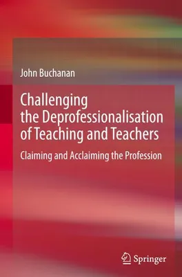 Zdjęcie produktu dla Challenging the Deprofessionalisation of Teaching and Teachers