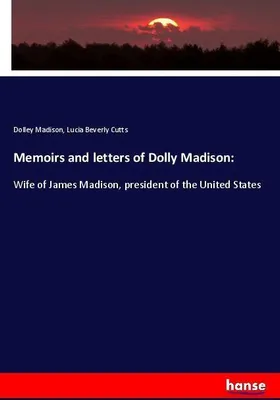 Produktbild von Memoirs and letters of Dolly Madison: