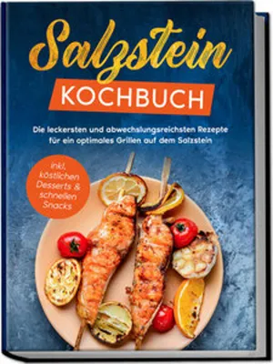 Obrázok produktu pre Salzstein Kochbuch: Die leckersten und abwechslungsreichsten Rezepte für ein optimales Grillen auf dem Salzstein - inkl. köstlichen Desserts & schnellen Snacks