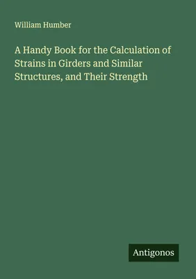 Produktbild von A Handy Book for the Calculation of Strains in Girders and Similar Structures, and Their Strength