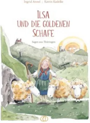 Produktbild von Ilsa und die goldenen Schafe – Geschichten aus dem Thüringer Sagenschatz von Ingrid Annel & Katrin Kadelke
