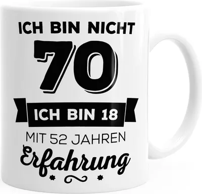 Produktbild von Kaffee-Tasse Geschenk-Tasse Ich bin nicht 70 sondern ich bin 18 mit 52 Jahren Erfahrung Geschenk Geburtstag MoonWorks® weiß unisize
