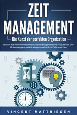 Obrázok produktu pre ZEITMANAGEMENT - Die Kunst der perfekten Organisation: Wie Sie mit Hilfe von effizientem Selbstmanagement Ihre Produktivität und Motivation ganz einfach steigern und all Ihre Ziele erreichen