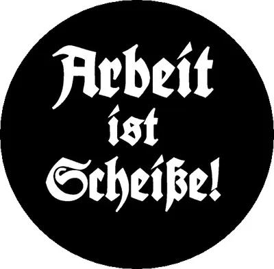 Produktbild von Ansteckbutton mit Aufschrift 'Arbeit ist Scheiße', 25 mm Durchmesser