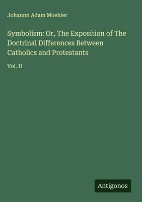 Produktbild von Symbolism: Or, The Exposition of The Doctrinal Differences Between Catholics and Protestants