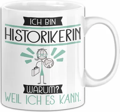 Produktbild von Historikerin Tasse Geschenk Ich Bin Historikerin Warum Weil Ich Es Kann Geschenkidee Geburtstag (Weiß)