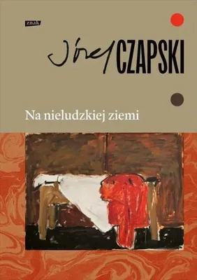 Image de Na nieludzkiej ziemi. Wydanie pełne - Józef Czapski