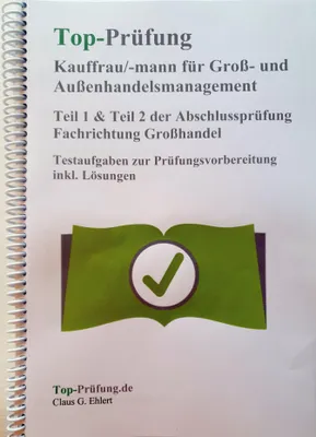 Produktbild von Top Prüfung Kauffrau/Kaufmann für Groß- und Außenhandelsmanagement - Teil 1 & 2 der Abschlussprüfung