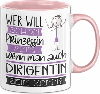 Produktbild von Dirigentin Tasse Geschenk Spruch Wer Will Schon Prinzessin Sein Wenn Man Auch Dirigentin Sein Kann (Rosa)