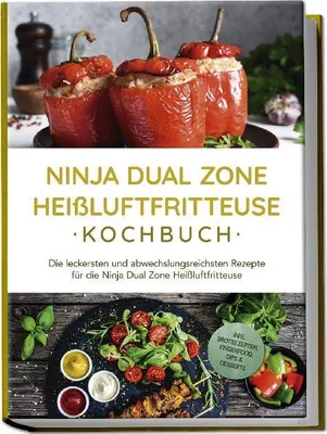 Produktbild von Ninja Dual Zone Heißluftfritteuse Kochbuch: Die leckersten und abwechslungsreichsten Rezepte für die Ninja Dual Zone Heißluftfritteuse - inkl. Brotrezepten, Fingerfood, Dips & Desserts