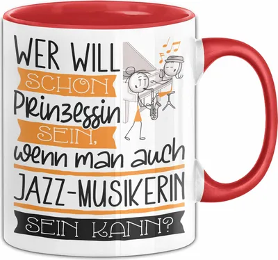 Produktbild von Jazz-Musikerin Tasse Geschenk Spruch Wer Will Schon Prinzessin Sein Wenn Man Auch Jazz-Musikerin Sein Kann (Rot)