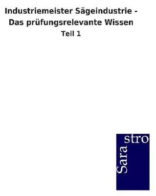 Produktbild von Industriemeister Sägeindustrie - Das prüfungsrelevante Wissen