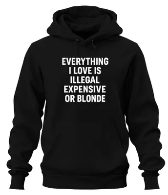 Zdjęcie produktu dla Wszystko, co kocham nielegalne drogie lub blond bezczelne zabawne oświadczenie uni bluza z kapturem, czarny, M