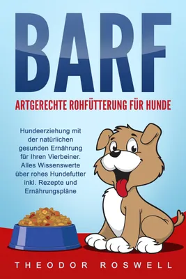 Immagine prodotto di BARF - Artgerechte Rohfütterung für Hunde: Hundeerziehung mit der natürlichen gesunden Ernährung für Ihren Vierbeiner. Alles Wissenswerte über rohes Hundefutter inkl. Rezepte und Ernährungspläne